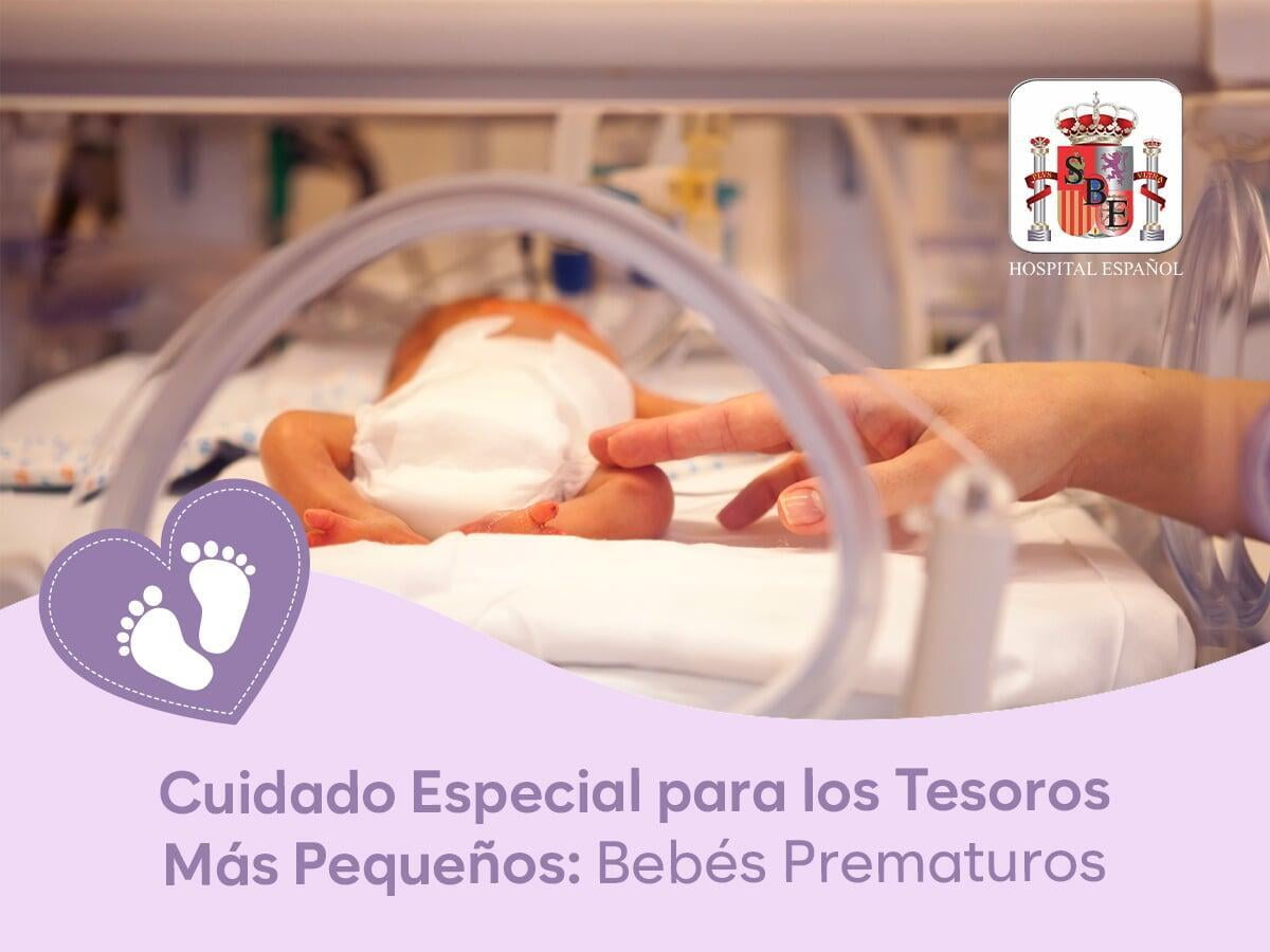 Cuidado Especial para los Tesoros Más Pequeños: Bebés Prematuros